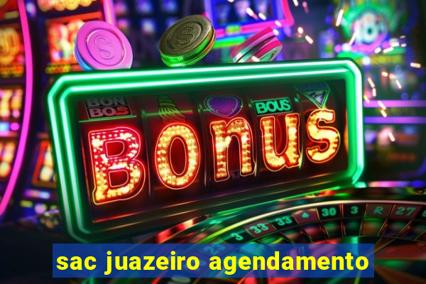 sac juazeiro agendamento